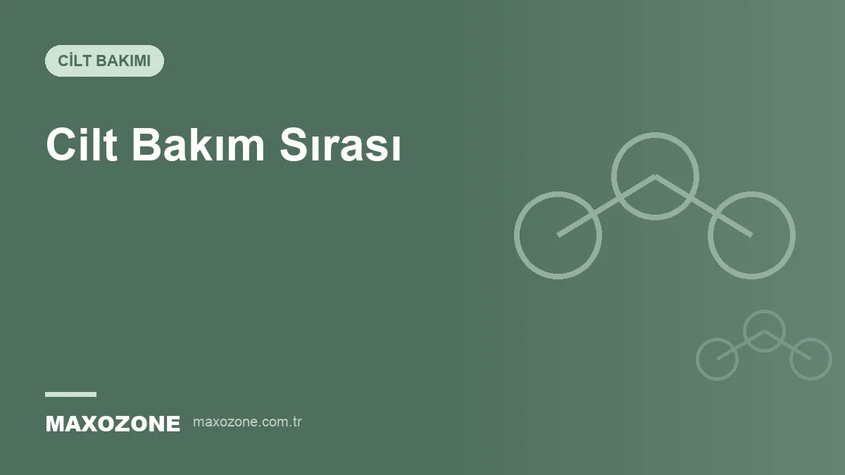 Cilt Bakım Sırası: Temizleyici, Tonik, Serum ve Nemlendirici Hangi Sırayla Sürülür? kapak görseli