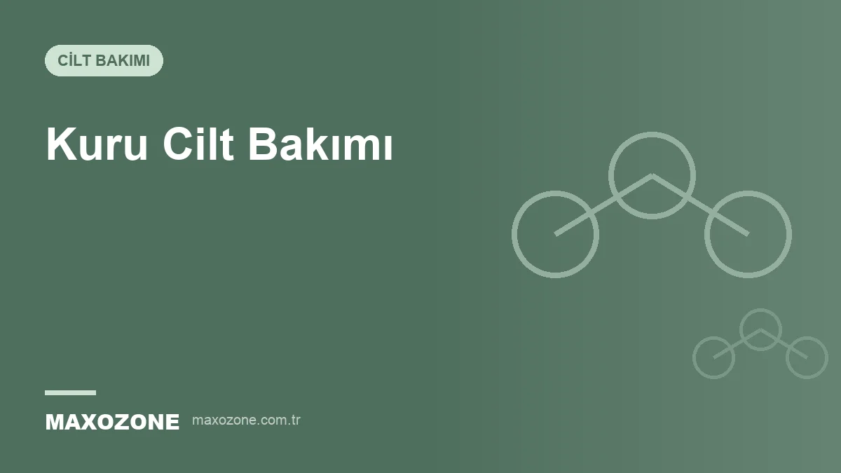Kuru Cilt Bakımı Nasıl Yapılır? Günlük Rutin ve Nemlendirici Seçimi kapak görseli