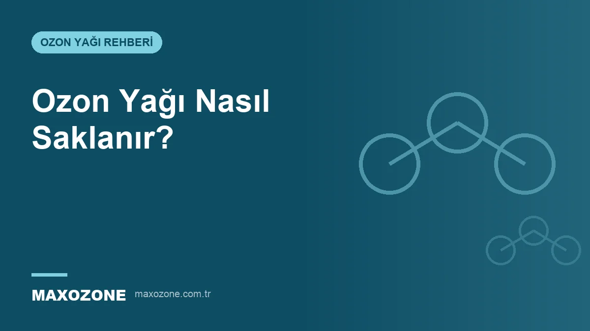 Ozon Yağı Nasıl Saklanır? kapak görseli