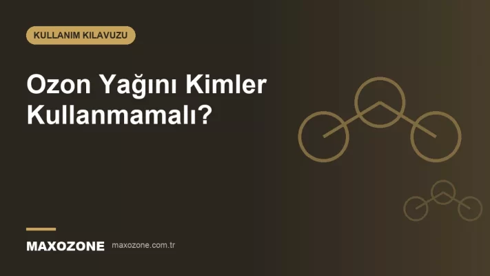 Ozon Yağını Kimler Kullanmamalı? kapak görseli