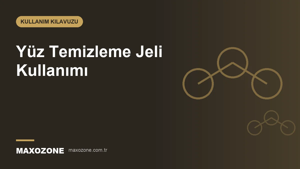 Yüz Temizleme Jeli Nasıl Kullanılır? Köpük Temizleyiciden Farkı Ne? kapak görseli